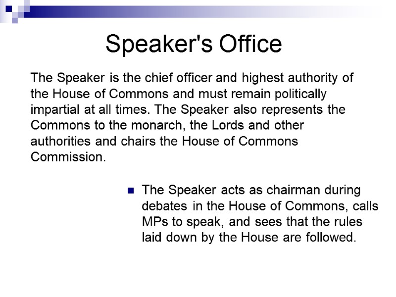 Speaker's Office The Speaker acts as chairman during debates in the House of Commons,